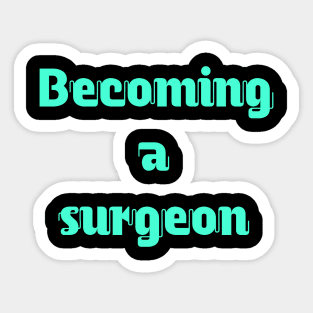 Becoming a surgeon Sticker